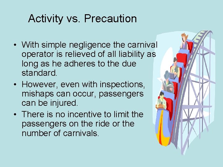 Activity vs. Precaution • With simple negligence the carnival operator is relieved of all