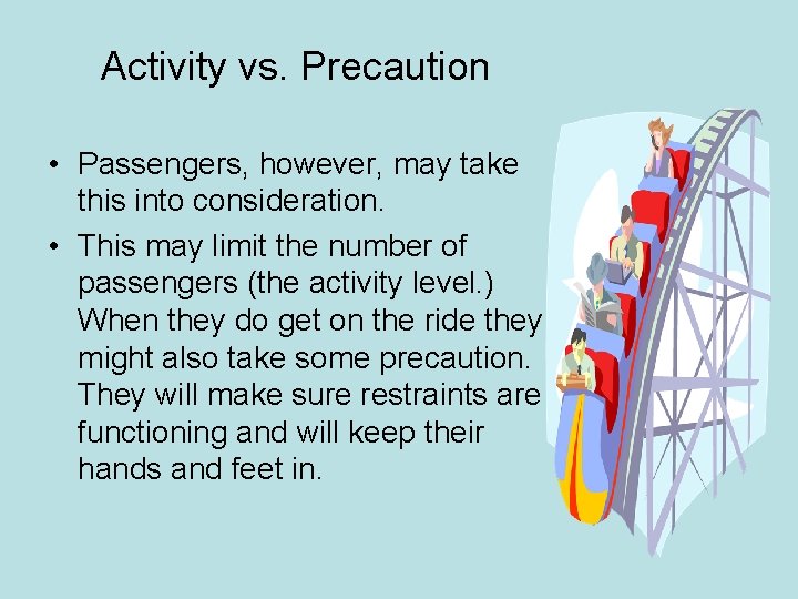 Activity vs. Precaution • Passengers, however, may take this into consideration. • This may