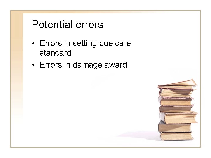 Potential errors • Errors in setting due care standard • Errors in damage award