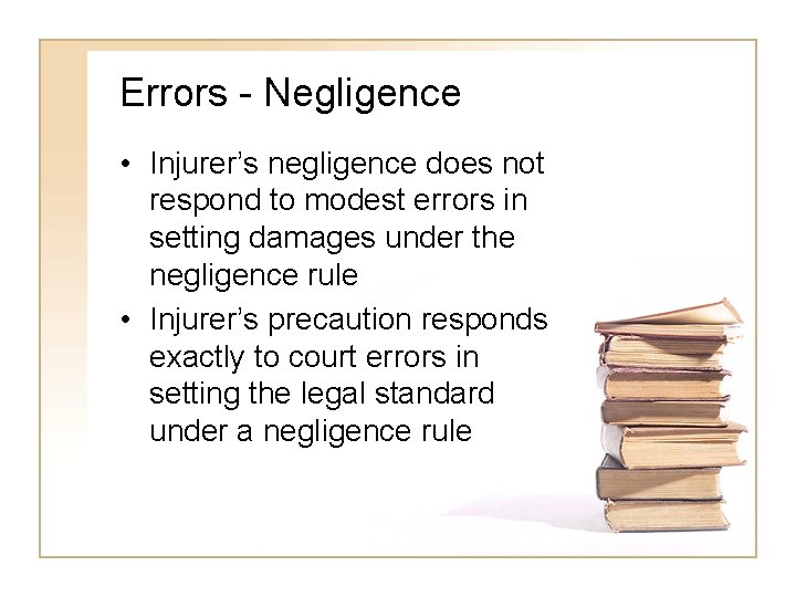 Errors - Negligence • Injurer’s negligence does not respond to modest errors in setting