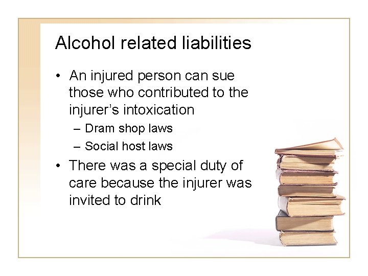 Alcohol related liabilities • An injured person can sue those who contributed to the