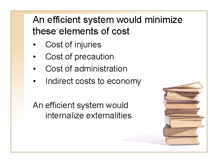 An efficient system would minimize these elements of cost • • Cost of injuries