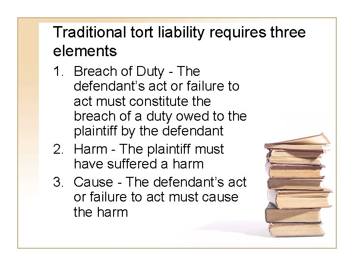 Traditional tort liability requires three elements 1. Breach of Duty - The defendant’s act