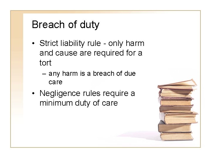 Breach of duty • Strict liability rule - only harm and cause are required