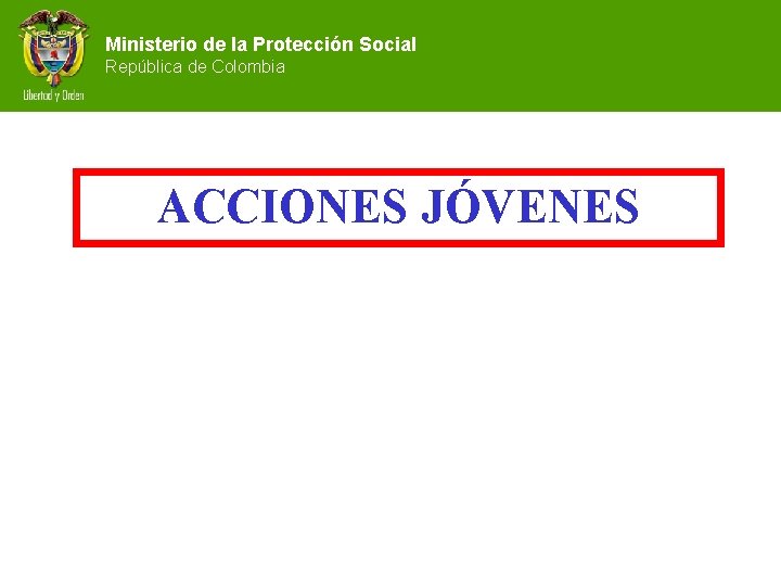 Ministerio de la Protección Social República de Colombia ACCIONES JÓVENES 