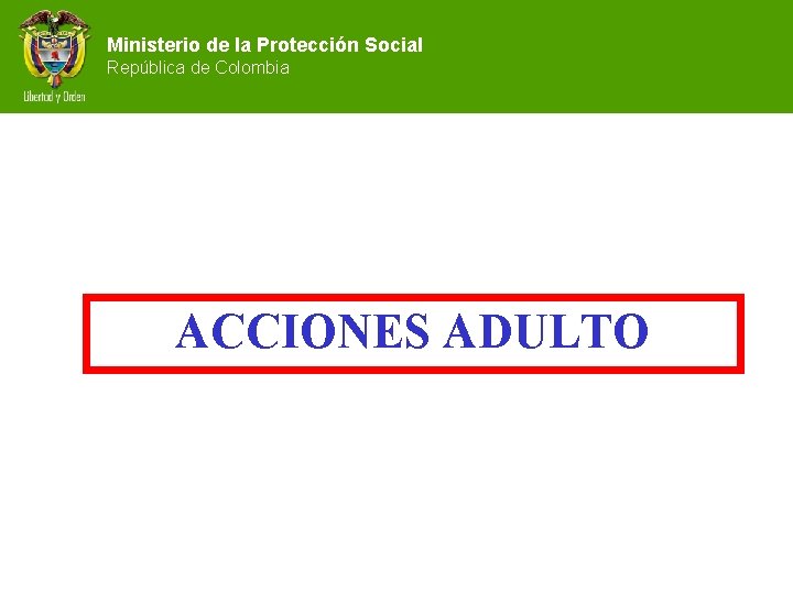 Ministerio de la Protección Social República de Colombia ACCIONES ADULTO 