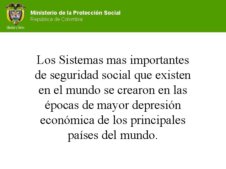 Ministerio de la Protección Social República de Colombia Los Sistemas importantes de seguridad social