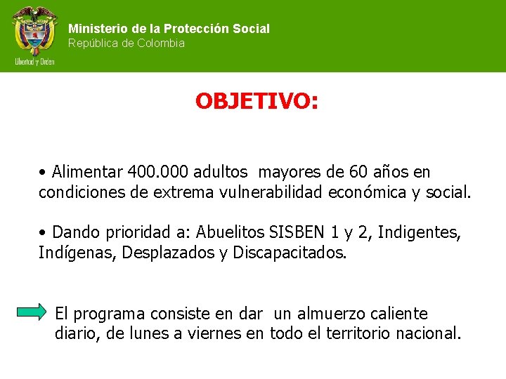 Ministerio de la Protección Social República de Colombia OBJETIVO: • Alimentar 400. 000 adultos