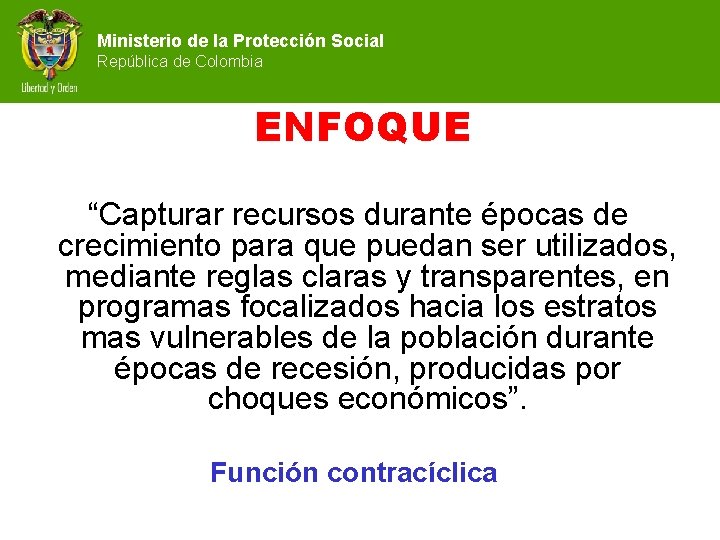 Ministerio de la Protección Social República de Colombia ENFOQUE “Capturar recursos durante épocas de