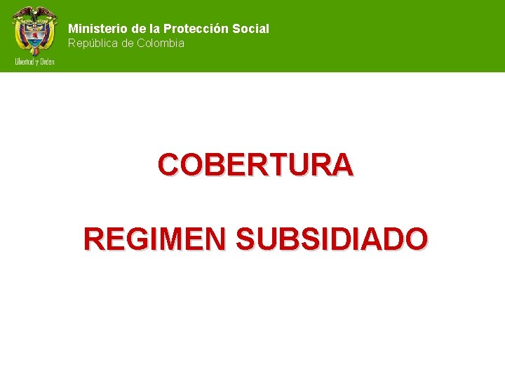 Ministerio de la Protección Social República de Colombia COBERTURA REGIMEN SUBSIDIADO 