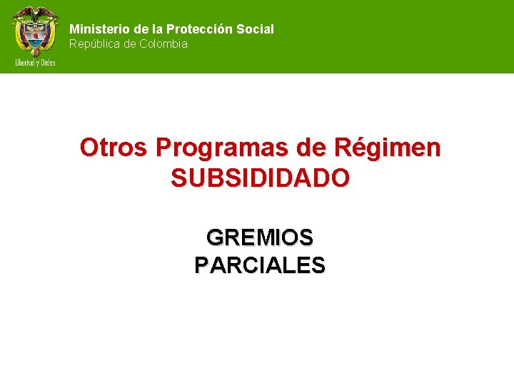 Ministerio de la Protección Social República de Colombia Otros Programas de Régimen SUBSIDIDADO GREMIOS