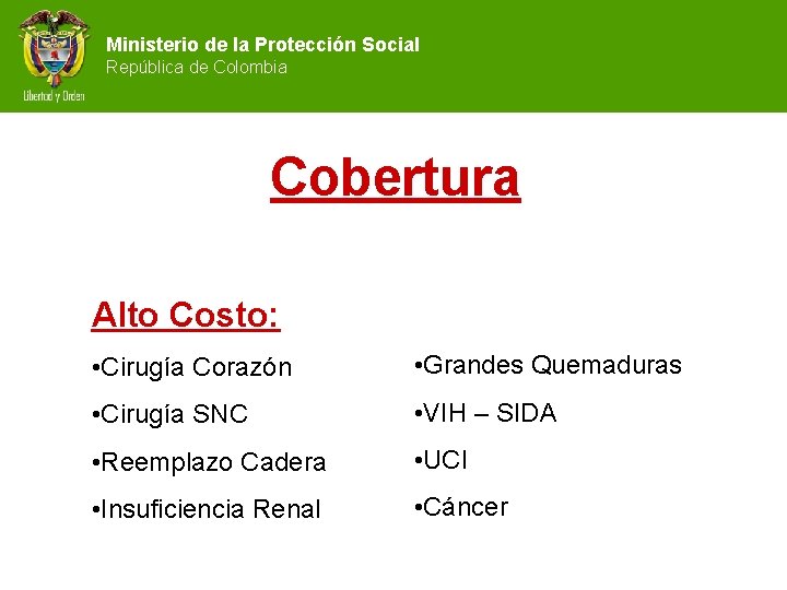 Ministerio de la Protección Social República de Colombia Cobertura Alto Costo: • Cirugía Corazón