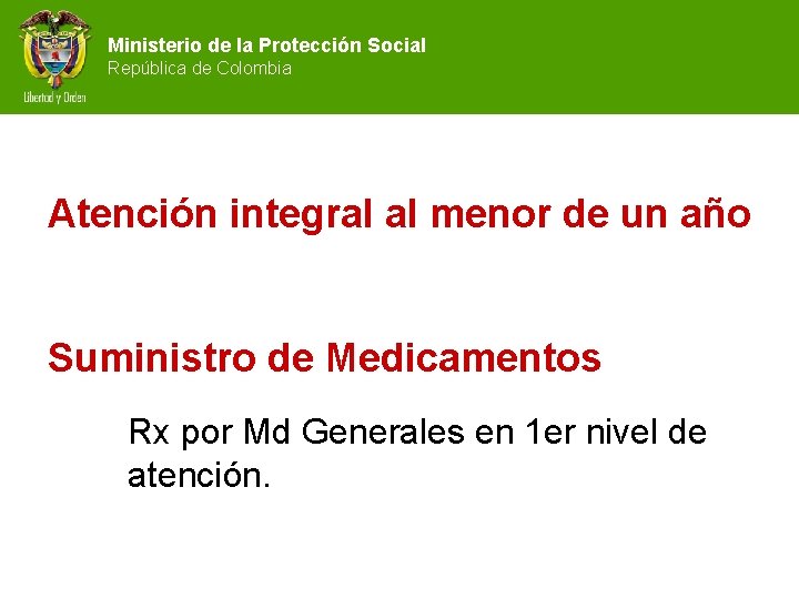 Ministerio de la Protección Social República de Colombia Atención integral al menor de un
