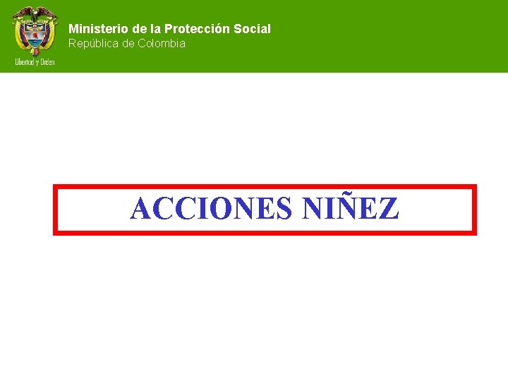 Ministerio de la Protección Social República de Colombia ACCIONES NIÑEZ 