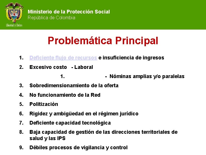 Ministerio de la Protección Social República de Colombia Problemática Principal 1. Deficiente flujo de