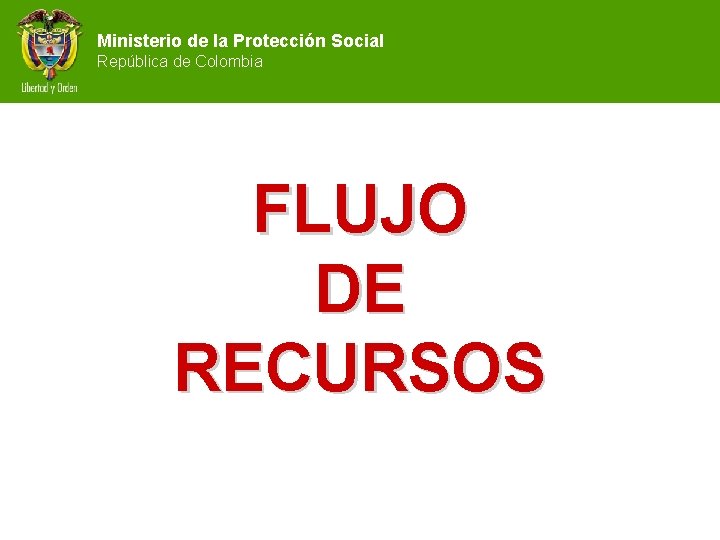 Ministerio de la Protección Social República de Colombia FLUJO DE RECURSOS 