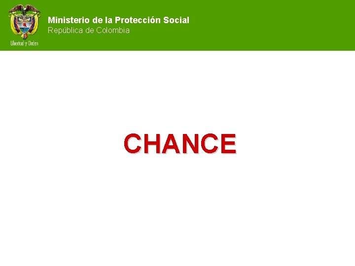 Ministerio de la Protección Social República de Colombia CHANCE 