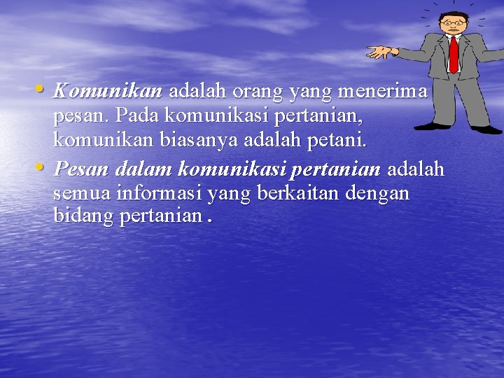  • Komunikan adalah orang yang menerima • pesan. Pada komunikasi pertanian, komunikan biasanya