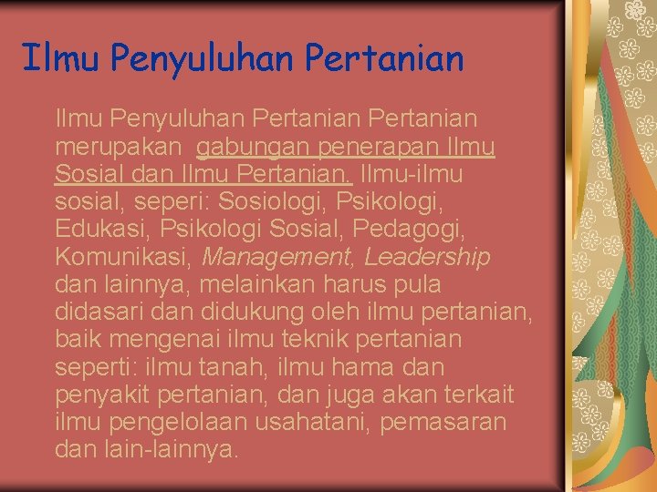 Ilmu Penyuluhan Pertanian merupakan gabungan penerapan Ilmu Sosial dan Ilmu Pertanian. Ilmu-ilmu sosial, seperi: