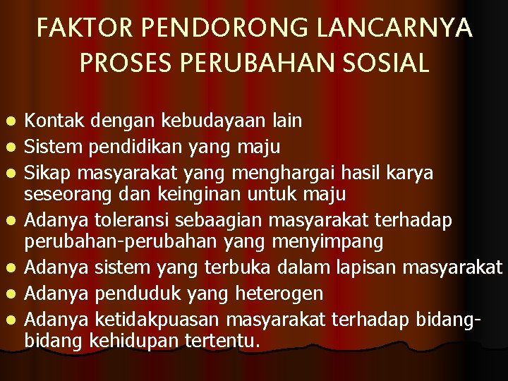 FAKTOR PENDORONG LANCARNYA PROSES PERUBAHAN SOSIAL l l l l Kontak dengan kebudayaan lain