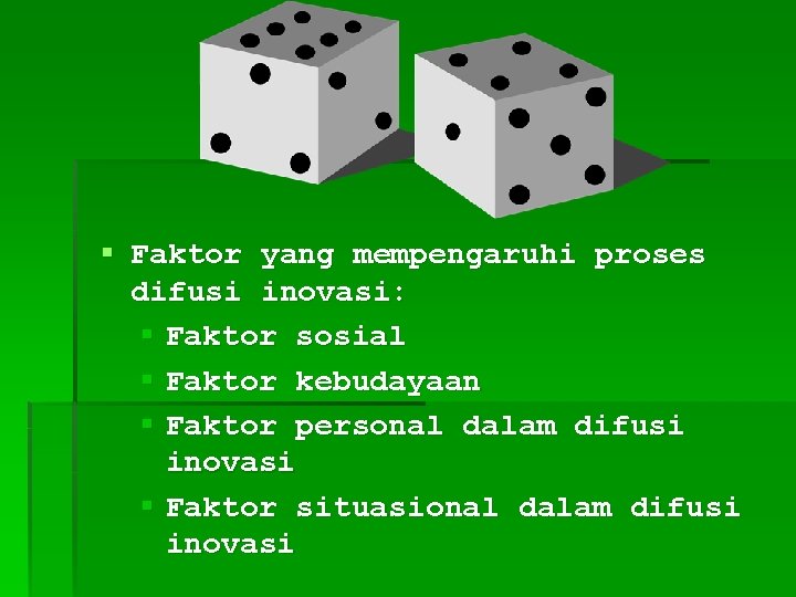 § Faktor yang mempengaruhi proses difusi inovasi: § Faktor sosial § Faktor kebudayaan §