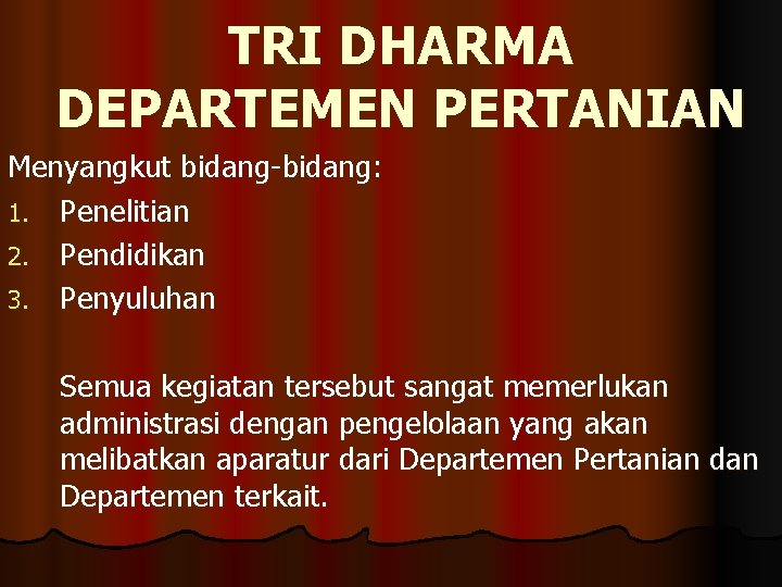 TRI DHARMA DEPARTEMEN PERTANIAN Menyangkut bidang-bidang: 1. Penelitian 2. Pendidikan 3. Penyuluhan Semua kegiatan