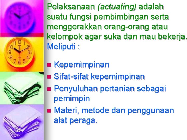 Pelaksanaan (actuating) adalah suatu fungsi pembimbingan serta menggerakkan orang-orang atau kelompok agar suka dan