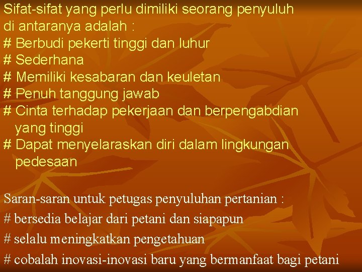 Sifat-sifat yang perlu dimiliki seorang penyuluh di antaranya adalah : # Berbudi pekerti tinggi