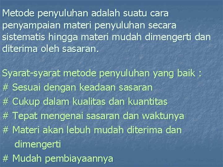 Metode penyuluhan adalah suatu cara penyampaian materi penyuluhan secara sistematis hingga materi mudah dimengerti