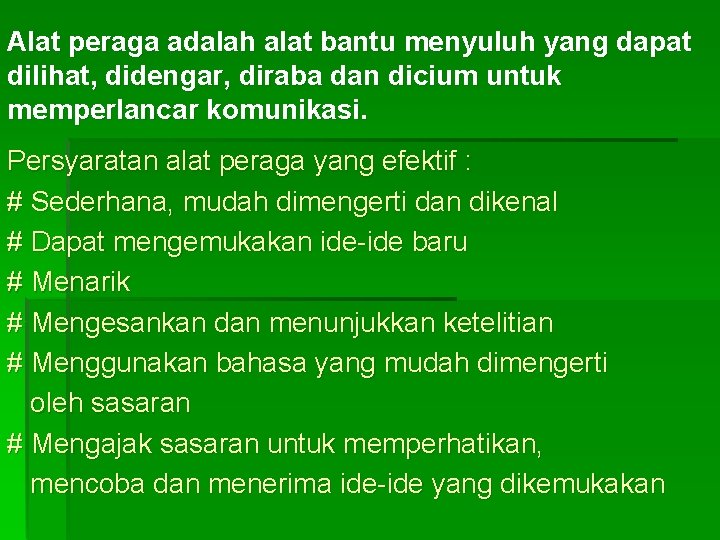 Alat peraga adalah alat bantu menyuluh yang dapat dilihat, didengar, diraba dan dicium untuk