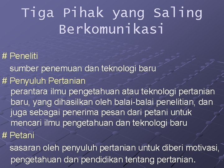 Tiga Pihak yang Saling Berkomunikasi # Peneliti sumber penemuan dan teknologi baru # Penyuluh