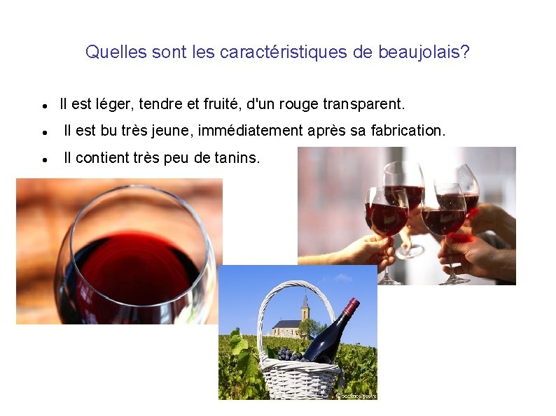 Quelles sont les caractéristiques de beaujolais? Il est léger, tendre et fruité, d'un rouge