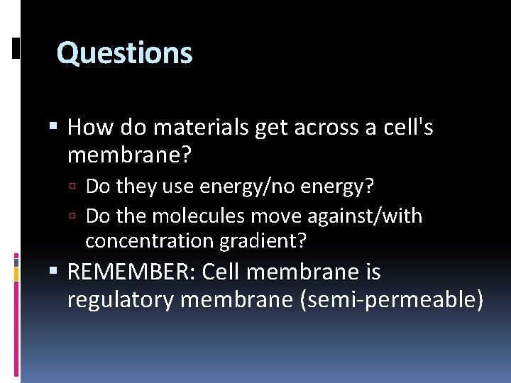 Questions How do materials get across a cell's membrane? Do they use energy/no energy?