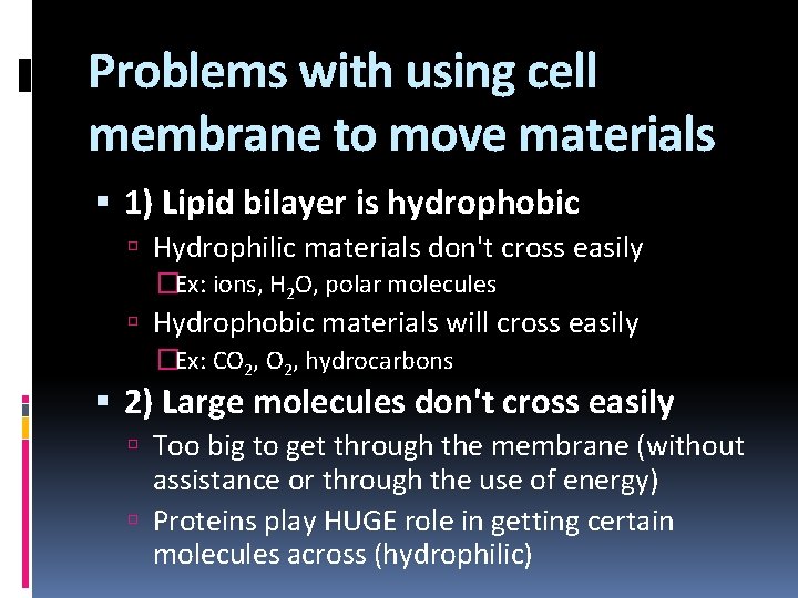 Problems with using cell membrane to move materials 1) Lipid bilayer is hydrophobic Hydrophilic