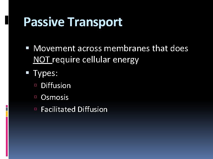 Passive Transport Movement across membranes that does NOT require cellular energy Types: Diffusion Osmosis