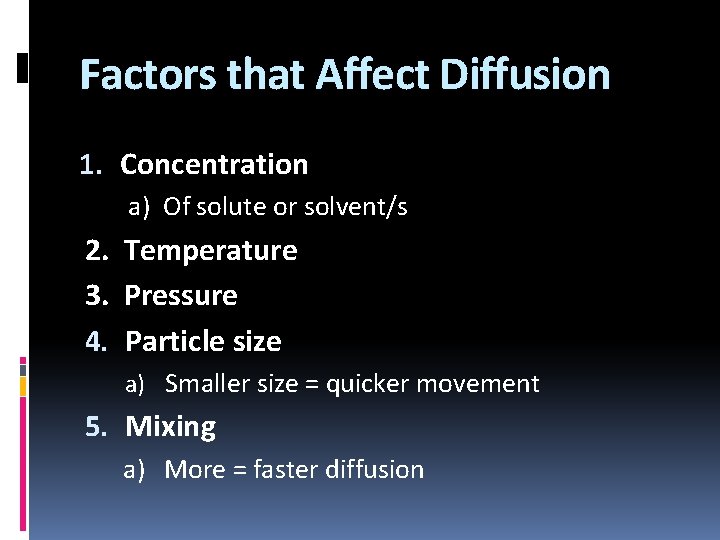Factors that Affect Diffusion 1. Concentration a) Of solute or solvent/s 2. Temperature 3.