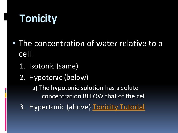 Tonicity The concentration of water relative to a cell. 1. Isotonic (same) 2. Hypotonic