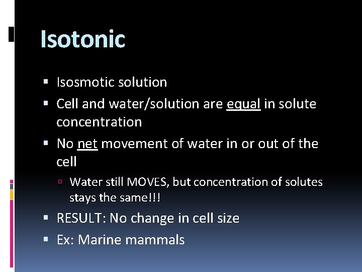 Isotonic Isosmotic solution Cell and water/solution are equal in solute concentration No net movement