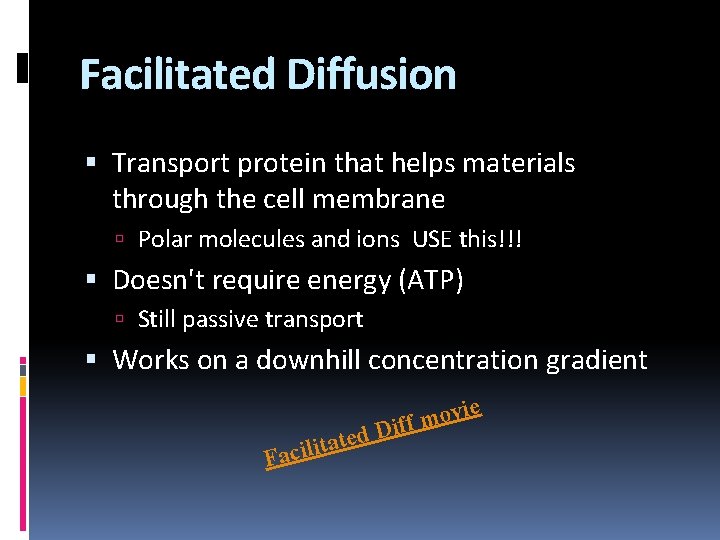 Facilitated Diffusion Transport protein that helps materials through the cell membrane Polar molecules and