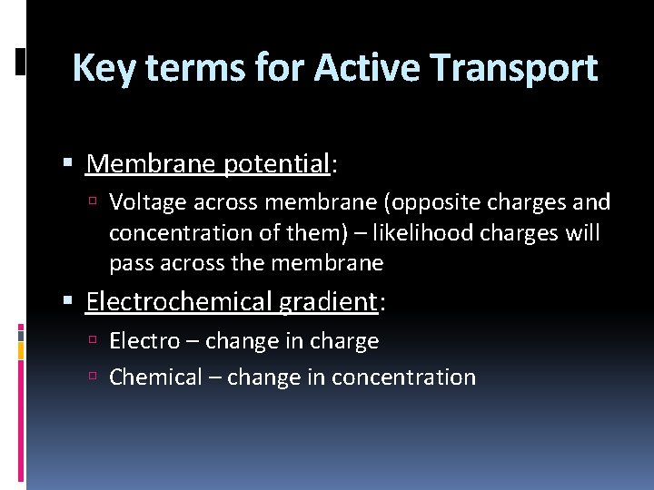 Key terms for Active Transport Membrane potential: Voltage across membrane (opposite charges and concentration