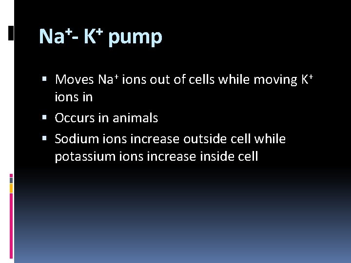 + + Na - K pump Moves Na+ ions out of cells while moving