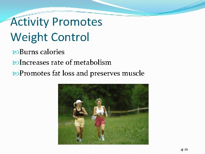 Activity Promotes Weight Control Burns calories Increases rate of metabolism Promotes fat loss and