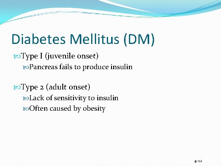 Diabetes Mellitus (DM) Type I (juvenile onset) Pancreas fails to produce insulin Type 2