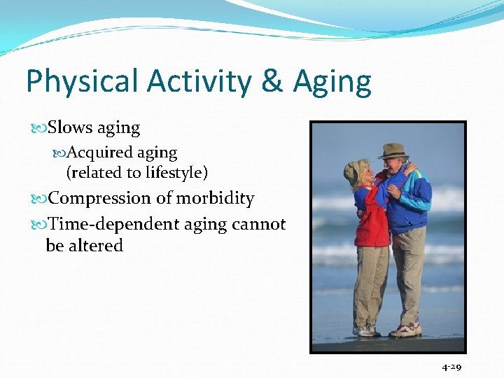 Physical Activity & Aging Slows aging Acquired aging (related to lifestyle) Compression of morbidity