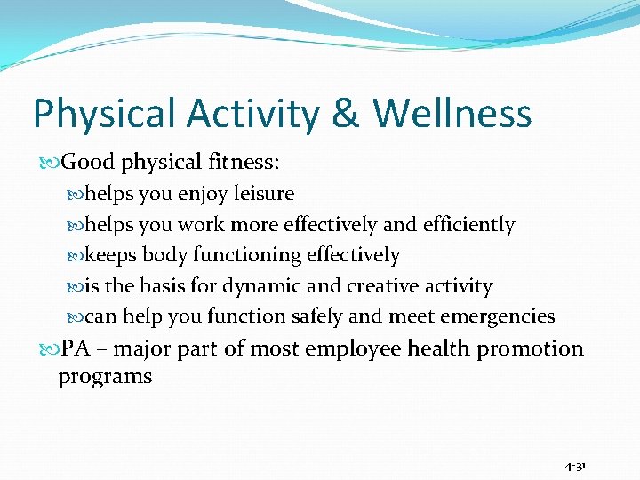 Physical Activity & Wellness Good physical fitness: helps you enjoy leisure helps you work