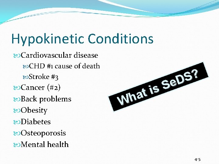 Hypokinetic Conditions Cardiovascular disease CHD #1 cause of death Stroke #3 Cancer (#2) Back