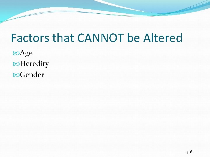 Factors that CANNOT be Altered Age Heredity Gender 4 -6 