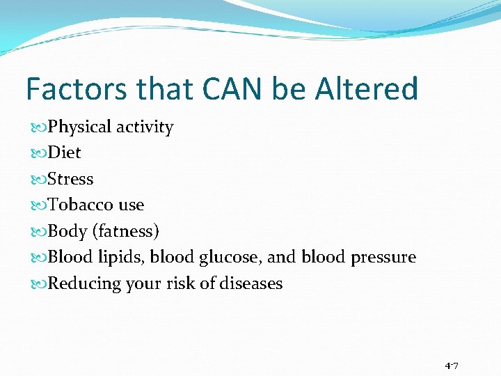 Factors that CAN be Altered Physical activity Diet Stress Tobacco use Body (fatness) Blood