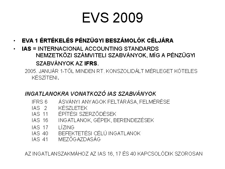 EVS 2009 • • EVA 1 ÉRTÉKELÉS PÉNZÜGYI BESZÁMOLÓK CÉLJÁRA IAS = INTERNACIONAL ACCOUNTING