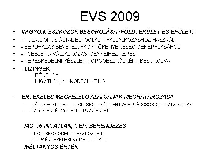 EVS 2009 • • VAGYONI ESZKÖZÖK BESOROLÁSA (FÖLDTERÜLET ÉS ÉPÜLET) - TULAJDONOS ÁLTAL ELFOGLALT,